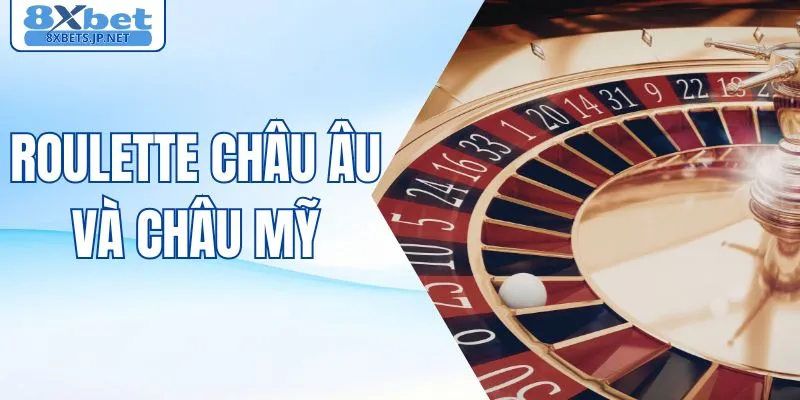 Roulette Châu Âu Và Châu Mỹ - Khác Biệt Nằm Ở Đâu?